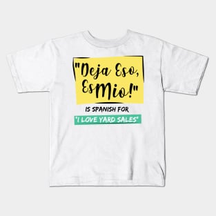 "Deja Eso, Es Mio!" Is Spanish For "I Love Yard Sales" Kids T-Shirt